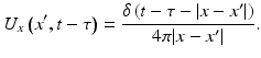 $$\displaystyle{U_{x}\left (x^{{\prime}},t-\tau \right ) = \frac{\delta \left (t -\tau -\vert x - x^{{\prime}}\vert \right )} {4\pi \vert x - x^{{\prime}}\vert }.}$$