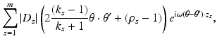 $$\displaystyle{\sum _{s=1}^{m}\vert D_{ s}\vert \left (2\frac{(k_{s} - 1)} {k_{s} + 1} \theta \cdot \theta ^{{\prime}} + (\rho _{ s} - 1)\right )e^{i\omega (\theta -\theta ^{{\prime}})\cdot z_{ s}},}$$