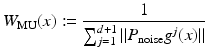 $$\displaystyle{W_{{\mathrm{MU}}}(x):= \frac{1} {\sum _{j=1}^{d+1}\vert \vert P_{\text{noise}}g^{j}(x)\vert \vert }}$$