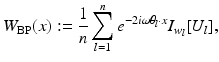 $$\displaystyle{W_{{\mathrm{BP}}}(x):= \frac{1} {n}\sum _{l=1}^{n}e^{-2i\omega \theta _{l}\cdot x}I_{ w_{l}}[U_{l}],}$$