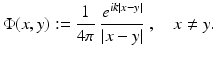 $$\displaystyle{ \Phi (x,y):= \frac{1} {4\pi }\;\frac{e^{ik\vert x-y\vert }} {\vert x - y\vert }\;,\quad x\neq y. }$$