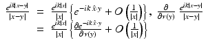 $$\displaystyle\begin{array}{rcl} \frac{e^{ik\vert x-y\vert }} {\vert x - y\vert } & =& \frac{e^{ik\vert x\vert }} {\vert x\vert } \left \{e^{-ik\,\hat{x}\cdot y} + O\left ( \frac{1} {\vert x\vert }\right )\right \},\; \frac{\partial } {\partial \nu (y)}\;\frac{e^{ik\vert x-y\vert }} {\vert x - y\vert } {}\\ & =& \frac{e^{ik\vert x\vert }} {\vert x\vert } \left \{\frac{\partial e^{-ik\,\hat{x}\cdot y}} {\partial \nu (y)} + O\left ( \frac{1} {\vert x\vert }\right )\right \} {}\\ \end{array}$$