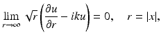 $$\displaystyle{ \lim _{r\rightarrow \infty }\sqrt{r}\left (\frac{\partial u} {\partial r} -\mathit{iku}\right ) = 0,\quad r = \vert x\vert, }$$