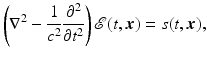 $$\displaystyle{ \left (\nabla ^{2} - \frac{1} {c^{2}} \frac{\partial ^{2}} {\partial t^{2}}\right )\mathcal{E}(t,{\boldsymbol{x}}) = s(t,{\boldsymbol{x}}), }$$