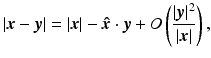 $$\displaystyle{ \vert {\boldsymbol{x}} -{\boldsymbol{y}}\vert = \vert {\boldsymbol{x}}\vert -{\boldsymbol{\hat {x}}} \cdot {\boldsymbol{y}} + O\left (\frac{\vert {\boldsymbol{y}}\vert ^{2}} {\vert {\boldsymbol{x}}\vert }\right ), }$$