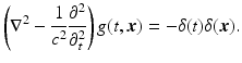 $$\displaystyle{ \left (\nabla ^{2} - \frac{1} {c^{2}} \frac{\partial ^{2}} {\partial _{t}^{2}}\right )g(t,{\boldsymbol{x}}) = -\delta (t)\delta ({\boldsymbol{x}}). }$$