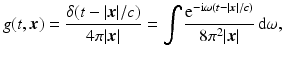 $$\displaystyle{ g(t,{\boldsymbol{x}}) = \frac{\delta (t -\vert {\boldsymbol{x}}\vert /c)} {4\pi \vert {\boldsymbol{x}}\vert } =\int \frac{{\mathrm{e}}^{-{\mathrm{i}}\omega (t-\vert {\boldsymbol{x}}\vert /c)}} {8\pi ^{2}\vert {\boldsymbol{x}}\vert } \, {\mathrm{d}}\omega, }$$