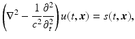 $$\displaystyle{ \left (\nabla ^{2} - \frac{1} {c^{2}} \frac{\partial ^{2}} {\partial _{t}^{2}}\right )u(t,{\boldsymbol{x}}) = s(t,{\boldsymbol{x}}), }$$