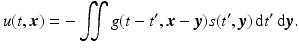 $$\displaystyle{ u(t,{\boldsymbol{x}}) = -\iint g(t - t^{{\prime}},{\boldsymbol{x}} -{\boldsymbol{y}})s(t^{{\prime}},{\boldsymbol{y}})\, {\mathrm{d}}t^{{\prime}}\, {\mathrm{d}}{\boldsymbol{y}}. }$$