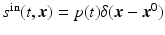 $$s^{{\mathrm{in}}}(t,{\boldsymbol{x}}) = p(t)\delta ({\boldsymbol{x}} -{\boldsymbol{x}}^{0})$$