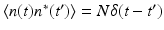 $$\langle n(t)n^{{\ast}}(t^{{\prime}})\rangle = N\delta (t - t^{{\prime}})$$