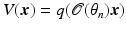 $$V ({\boldsymbol{x}}) = q(\mathcal{O}(\theta _{n}){\boldsymbol{x}})$$