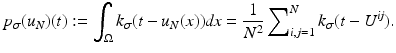 $$\displaystyle{ p_{\sigma }(u_{N})(t):=\int _{\Omega }k_{\sigma }(t - u_{N}(x))\mathit{dx} = \frac{1} {N^{2}}\sum \nolimits _{i,j=1}^{N}k_{\sigma }(t - U^{\mathit{ij}}). }$$