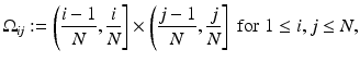 $$\displaystyle{\Omega _{\mathit{ij}}:= \left (\frac{i - 1} {N}, \frac{i} {N}\right ] \times \left (\frac{j - 1} {N}, \frac{j} {N}\right ]\;\text{for}\;1 \leq i,j \leq N,}$$