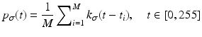 $$\displaystyle{p_{\sigma }(t) = \frac{1} {M}\sum \nolimits _{i=1}^{M}k_{\sigma }(t - t_{ i}),\quad t \in [0,255]}$$