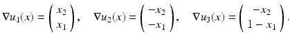 $$\displaystyle{\nabla u_{1}(x) = \left (\begin{array}{*{20}c} x_{2} \\ x_{1}\\ \end{array} \right ),\quad \nabla u_{2}(x) = \left (\begin{array}{*{20}c} -x_{2} \\ -x_{1}\\ \end{array} \right ),\quad \nabla u_{3}(x) = \left (\begin{array}{*{20}c} -x_{2} \\ 1 - x_{1}\\ \end{array} \right ).}$$