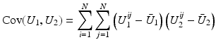 $$\displaystyle{\text{Cov}(U_{1},U_{2}) =\sum \limits _{ i=1}^{N}\sum \limits _{ j=1}^{N}\left (U_{ 1}^{\mathit{ij}} -\bar{ U}_{ 1}\right )\left (U_{2}^{\mathit{ij}} -\bar{ U}_{ 2}\right )}$$