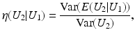 $$\displaystyle{\eta (U_{2}\vert U_{1}) = \frac{\text{Var}(E(U_{2}\vert U_{1}))} {\text{Var}(U_{2})},}$$