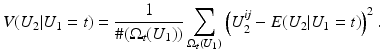 $$\displaystyle{V (U_{2}\vert U_{1} = t) = \frac{1} {\#(\Omega _{t}(U_{1}))}\sum \limits _{\Omega _{t}(U_{1})}\left (U_{2}^{\mathit{ij}} - E(U_{ 2}\vert U_{1} = t)\right )^{2}.}$$