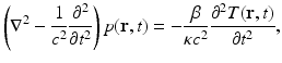 $$\displaystyle{ \left (\nabla ^{2} - \frac{1} {c^{2}} \frac{\partial ^{2}} {\partial t^{2}}\right )p(\mathbf{r},t) = - \frac{\beta } {\kappa c^{2}} \frac{\partial ^{2}T(\mathbf{r},t)} {\partial t^{2}}, }$$