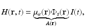 $$\displaystyle{ H(\mathbf{r},t) =\mathop{\underbrace{ \mu _{a}(\mathbf{r})\Phi _{s}(\mathbf{r})}} _{A(\mathbf{r})}I(t), }$$