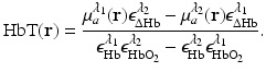 $$\displaystyle{ {\mathrm{HbT}}(\mathbf{r}) = \frac{\mu _{a}^{\lambda _{1}}(\mathbf{r})\epsilon _{\Delta {\mathrm{Hb}}}^{\lambda _{2}} -\mu _{a}^{\lambda _{2}}(\mathbf{r})\epsilon _{\Delta {\mathrm{Hb}}}^{\lambda _{1}}} {\epsilon _{{\mathrm{Hb}}}^{\lambda _{1}}\epsilon _{ {\mathrm{HbO}}_{2}}^{\lambda _{2}} -\epsilon _{{\mathrm{Hb}}}^{\lambda _{2}}\epsilon _{ {\mathrm{HbO}}_{2}}^{\lambda _{1}}}. }$$