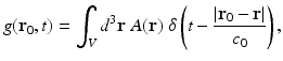 $$\displaystyle{ g(\mathbf{r}_{0},t) =\int _{V }d^{3}\mathbf{r}\;A(\mathbf{r})\;\delta \left (t -\frac{\vert \mathbf{r}_{0} -\mathbf{r}\vert } {c_{0}} \right ), }$$