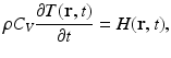 $$\displaystyle{ \rho C_{V }\frac{\partial T(\mathbf{r},t)} {\partial t} = H(\mathbf{r},t), }$$