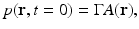 $$\displaystyle{ p(\mathbf{r},t = 0) = \Gamma A(\mathbf{r}), }$$