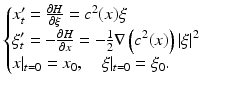 $$\displaystyle{ \left \{\begin{array}{@{}l@{\quad }l@{}} x_{t}^{{\prime}} = \frac{\partial H} {\partial \xi } = c^{2}(x)\xi \quad \\ \xi _{t}^{{\prime}} = -\frac{\partial H} {\partial x} = -\frac{1} {2}\nabla \left (c^{2}(x)\right )\vert \xi \vert ^{2}\quad \\ x\vert _{t=0} = x_{0},\quad \xi \vert _{t=0} =\xi _{0}. \quad \end{array} \right. }$$