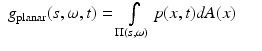 $$\displaystyle\begin{array}{rcl} g_{{\mathrm{planar}}}(s,\omega,t) =\int \limits _{\Pi (s,\omega )}p(x,t)dA(x)& & {}\\ \end{array}$$