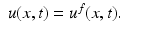 $$\displaystyle\begin{array}{rcl} u(x,t) = u^{f}(x,t).& & {}\\ \end{array}$$
