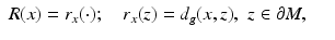 $$\displaystyle\begin{array}{rcl} R(x) = r_{x}(\cdot );\quad r_{x}(z) = d_{g}(x,z),\,\,z \in \partial M,& &{}\end{array}$$