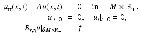 $$\displaystyle\begin{array}{rcl} u_{tt}(x,t) + Au(x,t)& =& 0\quad \mbox{ in }\quad M \times \mathbb{R}_{+}, \\ u\vert _{t=0}& =& 0,\quad u_{t}\vert _{t=0} = 0, \\ B_{\nu,\eta }u\vert _{\partial M\times \mathbb{R}_{+}}& =& f. {}\end{array}$$