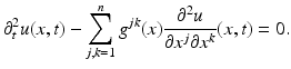 $$\displaystyle{ \partial _{t}^{2}u(x,t) -\sum _{ j,k=1}^{n}g^{jk}(x) \frac{\partial ^{2}u} {\partial x^{j}\partial x^{k}}(x,t) = 0. }$$