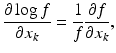 $$\displaystyle{ \frac{\partial \log f} {\partial x_{k}} = \frac{1} {f} \frac{\partial f} {\partial x_{k}}, }$$