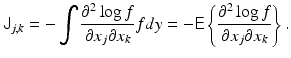 $$\displaystyle{ {\mathsf{J}}_{j,k} = -\int \frac{\partial ^{2}\log f} {\partial x_{j}\partial x_{k}}fdy = -{\mathsf{E}}\left \{ \frac{\partial ^{2}\log f} {\partial x_{j}\partial x_{k}}\right \}. }$$
