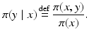$$\displaystyle{ \pi (y\mid x)\mathop{=}^{{\mathrm{def}}}\frac{\pi (x,y)} {\pi (x)}. }$$