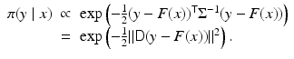 $$\displaystyle\begin{array}{rcl} \pi (y\mid x)& \propto & \exp \left (-\frac{1} {2}(y - F(x))^{{\mathsf{T}}}\Sigma ^{-1}(y - F(x))\right ) \\ & =& \exp \left (-\frac{1} {2}\|{\mathsf{D}}(y - F(x))\|^{2}\right ). {}\end{array}$$
