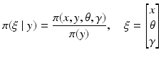 $$\displaystyle{\pi (\xi \mid y) = \frac{\pi (x,y,\theta,\gamma )} {\pi (y)},\quad \xi = \left [\begin{array}{@{}c@{}} x\\ \theta \\ \gamma \end{array} \right ]}$$