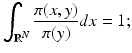 $$\displaystyle{\int _{\mathbb{R}^{N}}\frac{\pi (x,y)} {\pi (y)} dx = 1;}$$