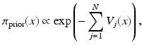 $$\displaystyle{\pi _{{\mathrm{prior}}}(x) \propto \mathrm{ exp}\left (-\sum _{j=1}^{N}V _{ j}(x)\right ),}$$