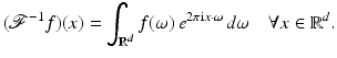 $$\displaystyle{ (\mathcal{F}^{-1}f)(x) =\int _{ \mathbb{R}^{d}}f(\omega )\,e^{2\pi {\mathrm{i}}x\cdot \omega }\,d\omega \quad \forall x \in \mathbb{R}^{d}. }$$