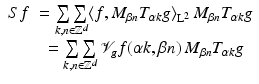$$\begin{array}{cc} Sf & = \mathop {\sum \sum } \limits_{k,n\in \mathbb{Z}^{d}}\langle f,M_{\beta n}T_{\alpha k}g\rangle _{{\mathrm{L}}^{2}}\,M_{\beta n}T_{\alpha k}g \\ & = \mathop{\sum \sum } \limits_{k,n\in \mathbb{Z}^{d}}\mathcal{V}_{g}f(\alpha k,\beta n)\,M_{\beta n}T_{\alpha k}g{}\end{array}$$