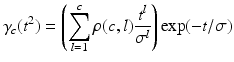 $$\displaystyle{ \gamma _{c}(t^{2}) = \left (\sum _{ l=1}^{c}\rho (c,l)\frac{t^{l}} {\sigma ^{l}} \right )\exp (-t/\sigma ) }$$