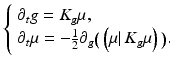 $$\displaystyle{ \left \{\begin{array}{l} \partial _{t}g = K_{g}\mu, \\ \partial _{t}\mu = -\frac{1} {2}\partial _{g}\big(\left (\mu \vert \,K_{g}\mu \right )\big).\end{array} \right. }$$
