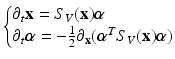 $$\displaystyle{ \left \{\begin{array}{@{}l@{}} \partial _{t}{\mathbf{x}} = S_{V }({\mathbf{x}})\boldsymbol{\alpha } \\ \partial _{t}\boldsymbol{\alpha } = -\frac{1} {2}\partial _{{\mathbf{x}}}(\boldsymbol{\alpha }^{T}S_{ V }({\mathbf{x}})\boldsymbol{\alpha })\end{array} \right. }$$