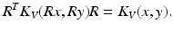 $$\displaystyle{ R^{T}K_{ V }(Rx,Ry)R = K_{V }(x,y). }$$