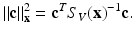 $$\displaystyle{\|\mathbf{c}\|_{{\mathbf{x}}}^{2} = \mathbf{c}^{T}S_{ V }({\mathbf{x}})^{-1}\mathbf{c}.}$$