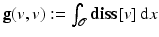$$\mathbf{g}(v,v):=\int _{\mathcal{O}}\mathbf{diss}[v]\,{\mathrm{d}}x$$